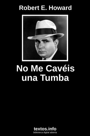 No Me Cavéis una Tumba, de Robert E. Howard