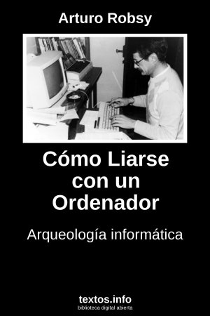 Cómo Liarse con un Ordenador, de Arturo Robsy