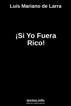 ¡Si Yo Fuera Rico!, de Luis Mariano de Larra