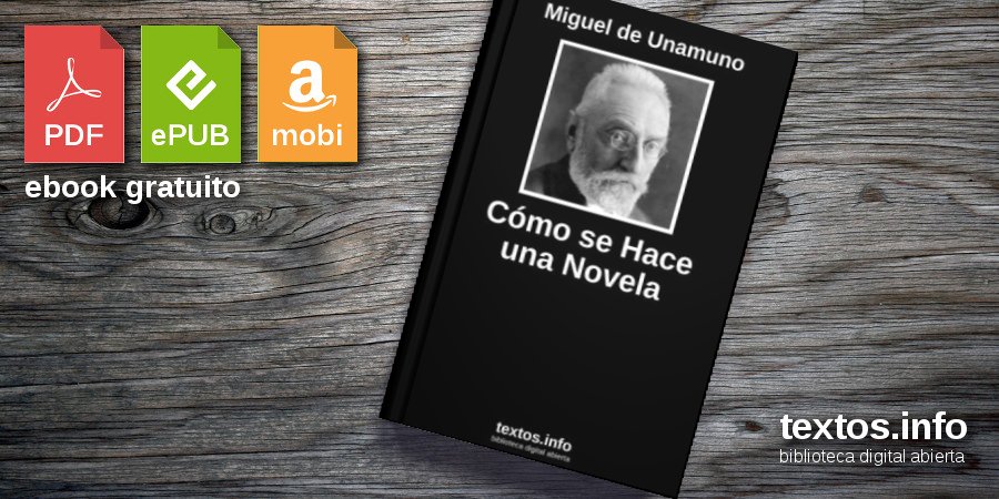 Libro gratis: Cómo se Hace una Novela - Miguel de Unamuno - textos.info