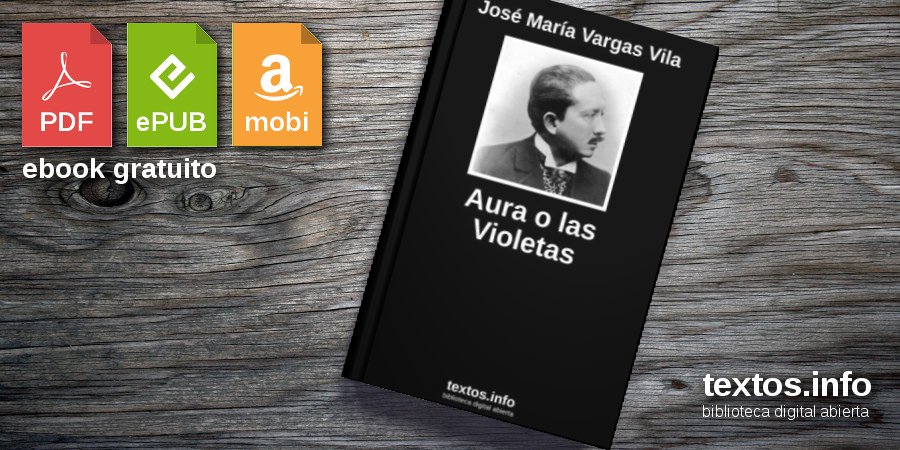 Libro gratis: Aura o las Violetas - José María Vargas Vila - textos.info