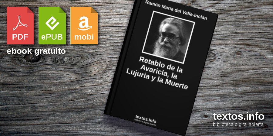 retablo de la avaricia la lujuria y la muerte - Retablo de la avaricia, la lujuria y la muerte; Ligazón; La rosa de papel; El embrujo; La cabeza del Bautista; Sacrilegio (Ramón del VALLE-INCLÁN) - (Audiolibro Voz Humana)