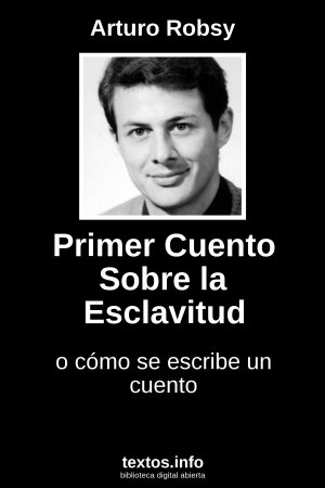 Primer Cuento Sobre la Esclavitud, de Arturo Robsy