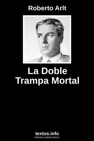 La Doble Trampa Mortal, de Roberto Arlt