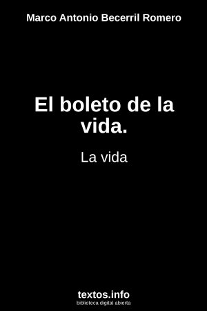 El boleto de la vida., de Marco Antonio Becerril Romero