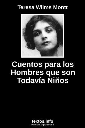 Cuentos para los Hombres que son Todavía Niños, de Teresa Wilms Montt