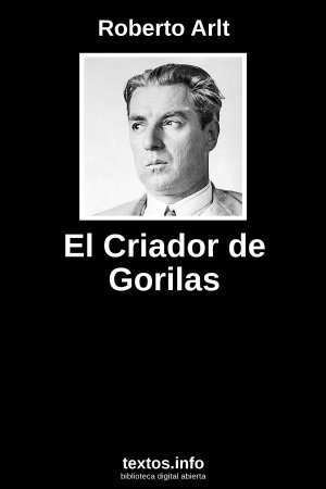 El Criador de Gorilas, de Roberto Arlt