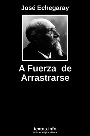 A Fuerza  de Arrastrarse, de José Echegaray