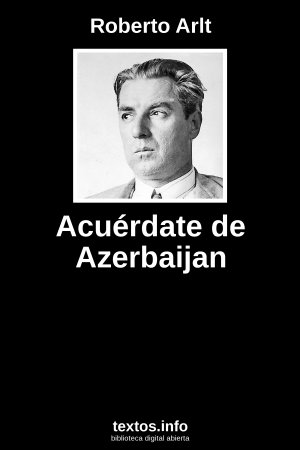 Acuérdate de Azerbaijan, de Roberto Arlt