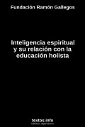 Inteligencia espiritual y su relación con la educación holista, de Fundación Ramón Gallegos