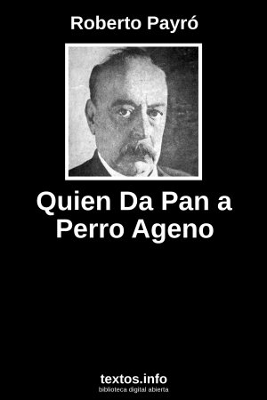 Quien Da Pan a Perro Ageno, de Roberto Payró