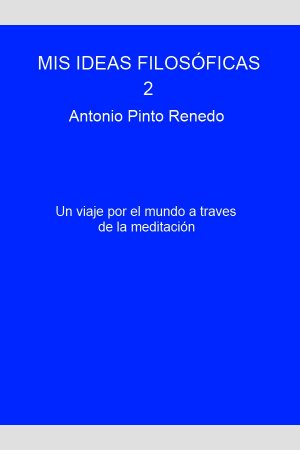MIS IDEAS FILOSÓFICAS 2, de Antonio Pinto Renedo