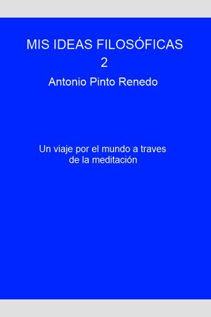 MIS IDEAS FILOSÓFICAS 2, de Antonio Pinto Renedo