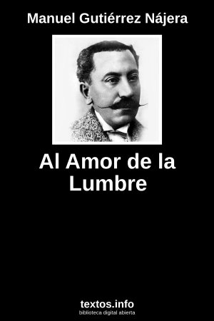 Al Amor de la Lumbre, de Manuel Gutiérrez Nájera