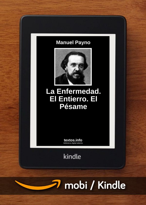 La Enfermedad. El Entierro. El Pésame