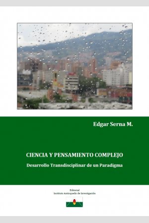 Ciencia y Pensamiento Complejo, de Edgar Serna M.