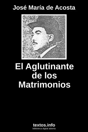 El Aglutinante de los Matrimonios, de José María de Acosta