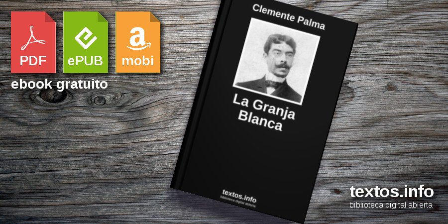 Libro gratis: La Granja Blanca - Clemente Palma - textos.info