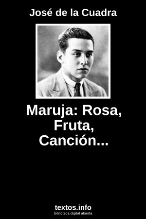 Maruja: Rosa, Fruta, Canción..., de José de la Cuadra