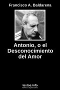 Antonio, o el Desconocimiento del Amor, de Francisco A. Baldarena