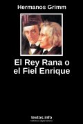 El Rey Rana o el Fiel Enrique, de Hermanos Grimm
