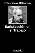 Satisfacción en el Trabajo, de Francisco A. Baldarena