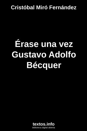 Érase una vez Gustavo Adolfo Bécquer, de Cristóbal Miró Fernández