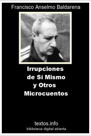 Irrupciones de Sí y Otros Microcuentos, de Francisco A. Baldarena
