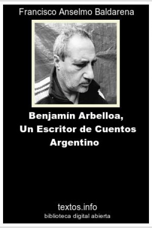 Benjamín Arbelloa, un Escritor de Cuentos Argentino, de Francisco A. Baldarena