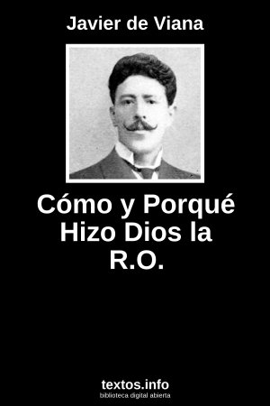 Cómo y Porqué Hizo Dios la R.O., de Javier de Viana