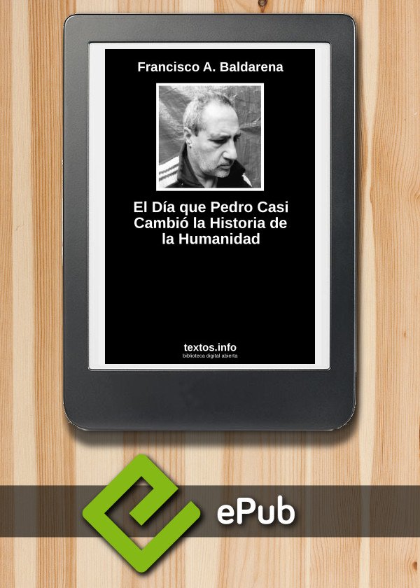 El Día que Pedro Casi Cambió la Historia de la Humanidad