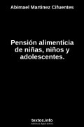 Pensión alimenticia de niñas, niños y adolescentes., de Abimael Martinez Cifuentes